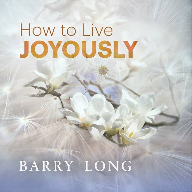 How To Live Joyously: Being True to the Law of Life
