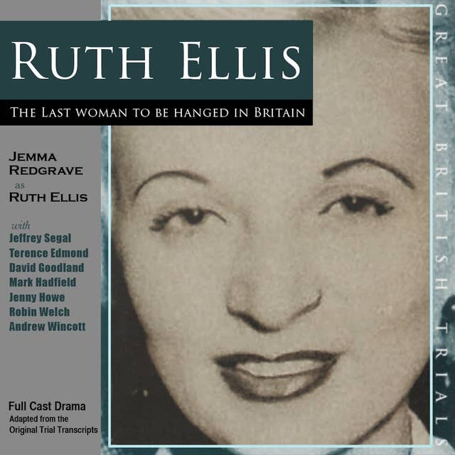 The Trial of Ruth Ellis: The Last Woman to be Hanged: A gripping courtroom drama based on the original trial transcript