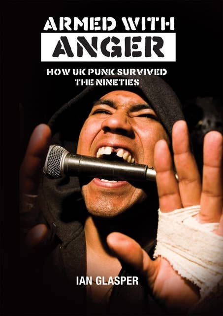 ARMED WITH ANGER: HOW UK PUNK SURVIVED THE NINETIES