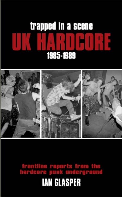 TRAPPED IN A SCENE: UK HARDCORE 1985-1989