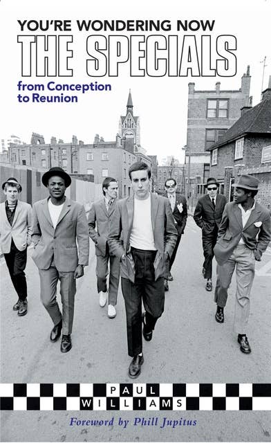 You're Wondering Now: The Specials - From Conception To Reunion