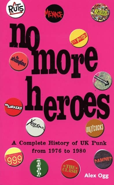 NO MORE HEROES: A COMPLETE HISTORY OF UK PUNK 1976-1980