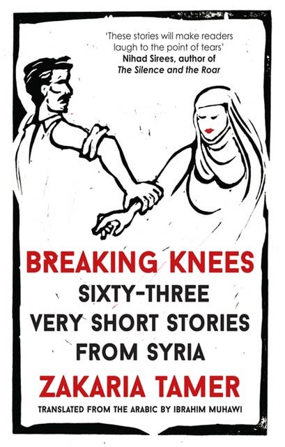Breaking Knees: Sixty-three Very Short Stories from Syria