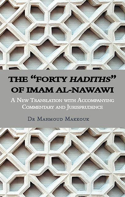 The "Forty Hadiths" of Imam al-Nawawi: A New Translation with Accompanying Commentary and Jurisprudence