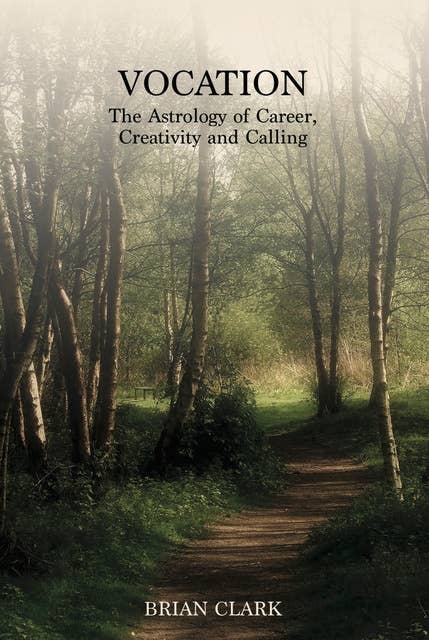 Vocation: The Astrology of Career, Creativity and Calling