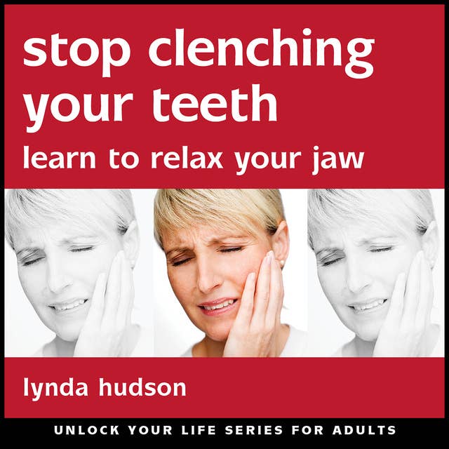 Stop Clenching Your Teeth: Learn to Relax Your Jaw