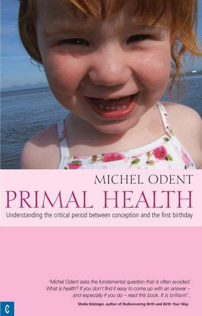Primal Health: Understanding the Critical Period Between Conception and the First Birthday