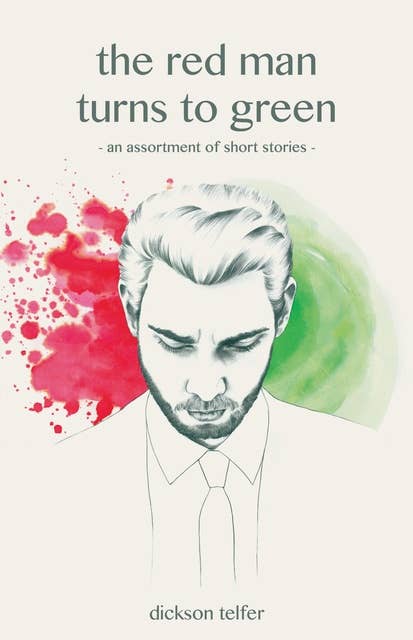 The red man turns to green: an assortment of short stories