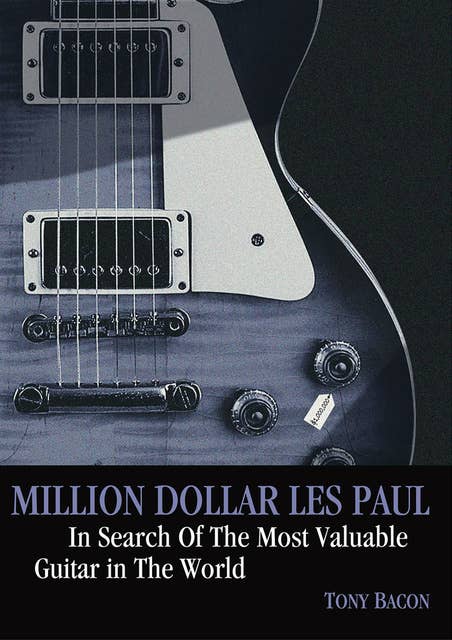 Million Dollar Les Paul: In Search Of The Most Valuable Guitar In The World