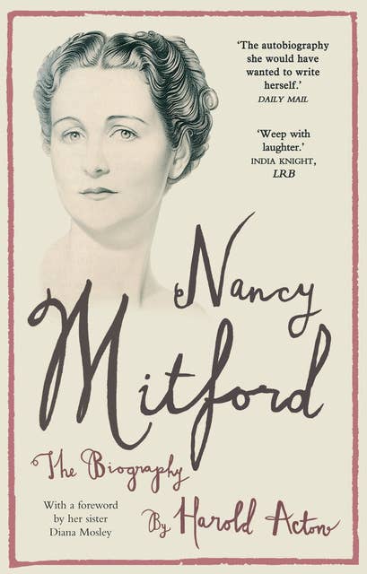 Nancy Mitford: The Biography Edited from Nancy Mitford's Letters
