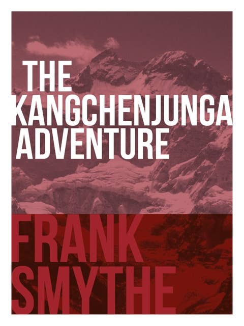 The Kangchenjunga Adventure: The 1930 Expedition to the Third Highest Mountain in the World