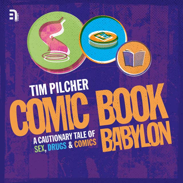 Comic Book Babylon: A Cautionary Tale of Sex, Drugs & Comics