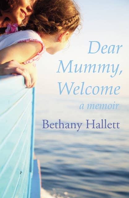 Dear Mummy, Welcome: A Memoir