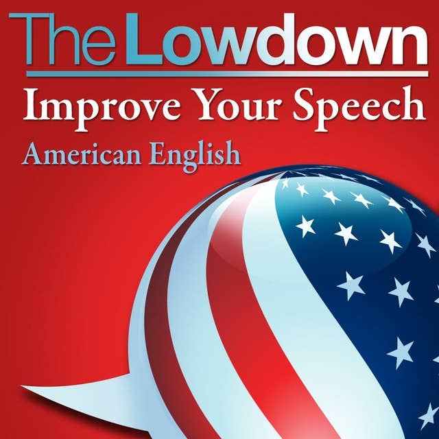 The Lowdown: Improve Your Speech - American English