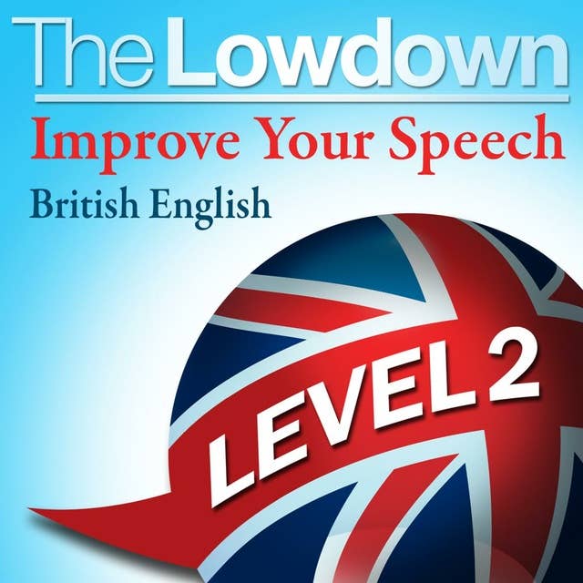 Cover for The Lowdown: Improve Your Speech - British English: Level 2