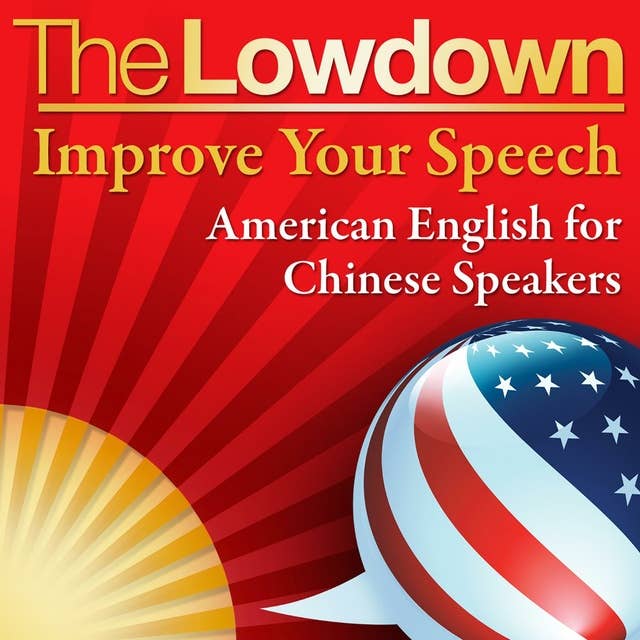 Cover for The Lowdown: Improve Your Speech - Chinese Speakers