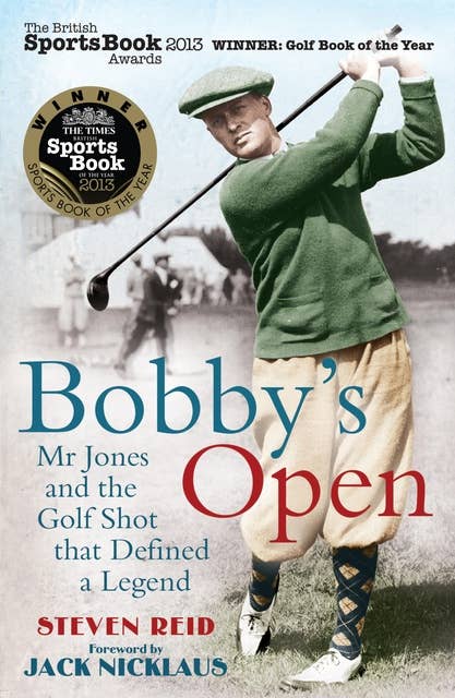 Bobby's Open: Mr. Jones and the Golf Shot That Defined a Legend
