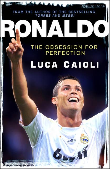 Ronaldo – 2013 Edition: The Obsession for Perfection