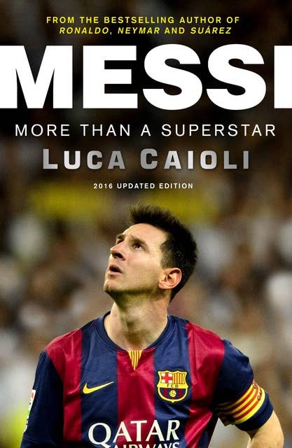 Messi – 2016 Updated Edition: More Than a Superstar
