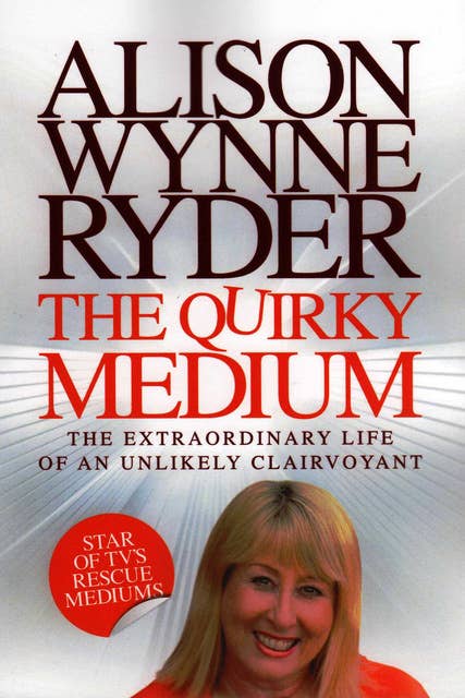 The Quirky Medium - The Extraordinary Life of an Unlikely Clairvoyant