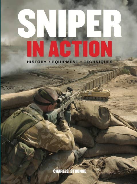 Sniper in Action: History, Equipment, Techniques