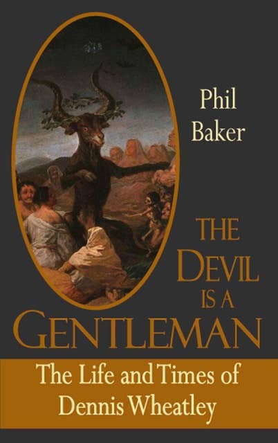 The Devil is a Gentleman: The Life and Times of Dennis Wheatley Dark Masters