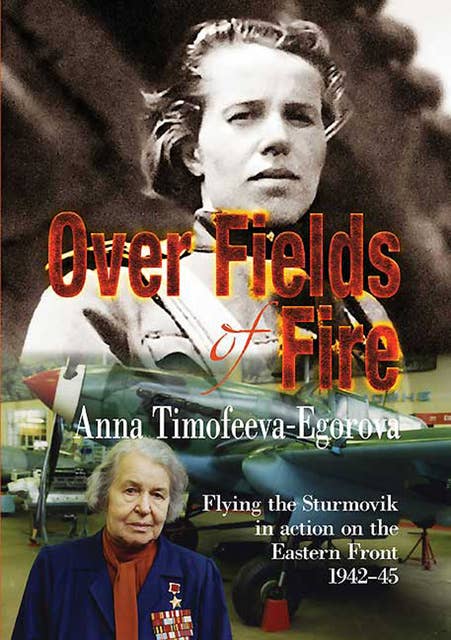 Over Fields of Fire: Flying the Sturmovik in Action on the Eastern Front 1942–45