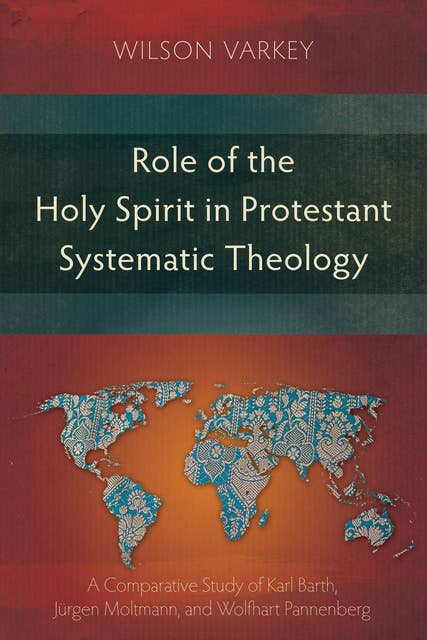Role of the Holy Spirit in Protestant Systematic Theology: A Comparative Study between Karl Barth, Jürgen Moltmann, and Wolfhart Pannenberg