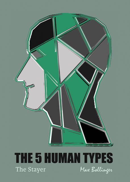 The 5 Human Types Volume 4: The Stayer, The Most Dependable Type