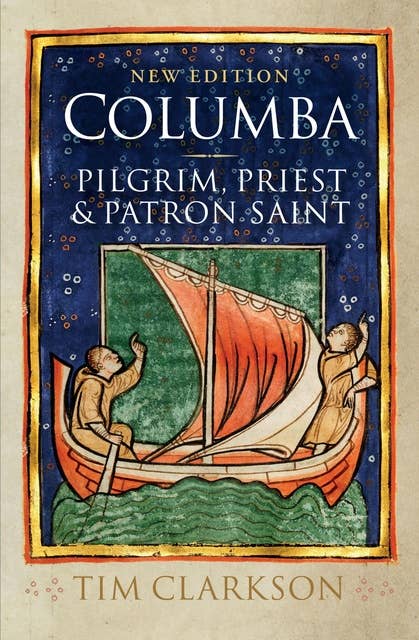 Columba: Pilgrim, Priest and Patron Saint