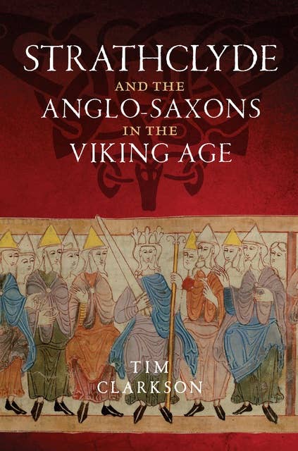 Strathclyde: And the Anglo-Saxons in the Viking Age
