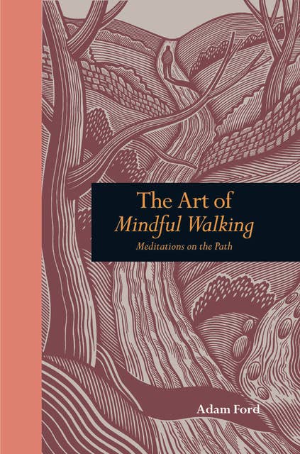 The Art of Mindful Walking: Meditations on the Path