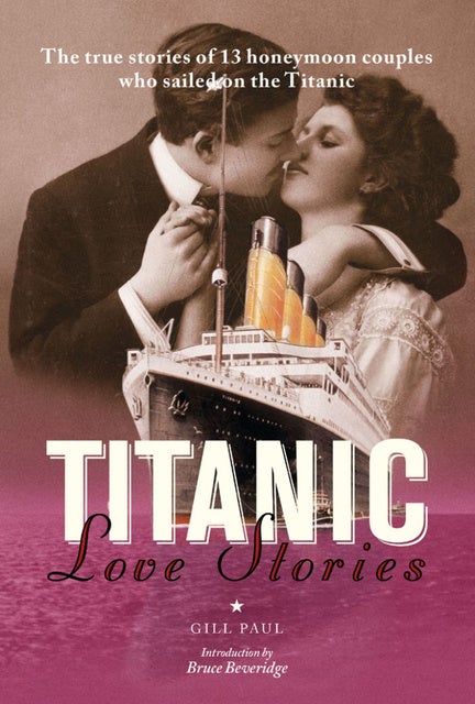 Titanic Love Stories: The true stories of 13 honeymoon couples wh - E-kirja  - Gill Paul - Storytel