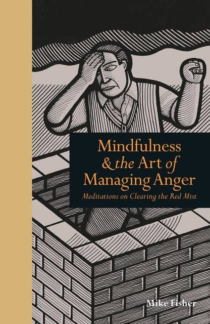 Mindfulness & the Art of Managing Anger: Meditations on Clearing the Red Mist