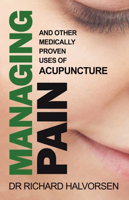 Managing Pain: And Other Medically Proven Uses of Acupuncture