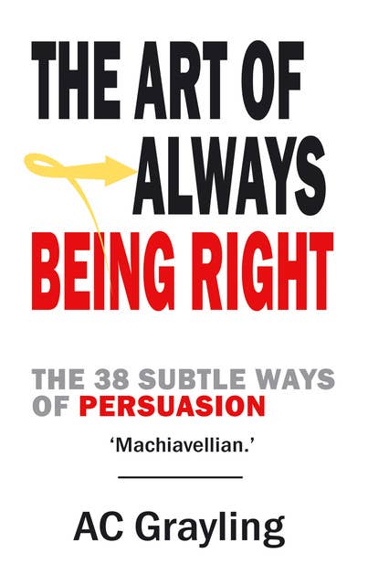 The Art of Always Being Right: The 38 Subtle Ways of Persuation