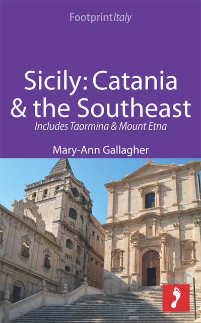 Sicily: Catania & the Southeast Footprint Focus Guide: Includes Taormina & Mount Etna