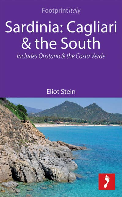 Sardinia: Cagliari & the South Footprint Focus Guide: Includes Oristano & the Costa Verde