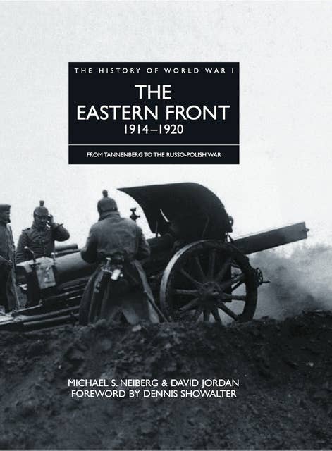The Eastern Front 1914–1920: From Tannenberg to the Russo-Polish War