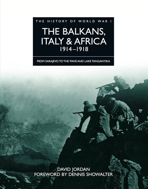 The Balkans, Italy & Africa 1914–1918: From Sarajevo to the Piave and Lake Tanganyika