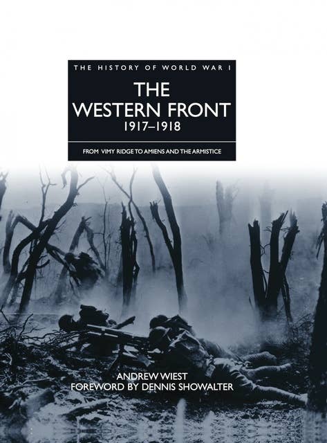 The Western Front 1917–1918: From Vimy Ridge to Amiens and the Armistice