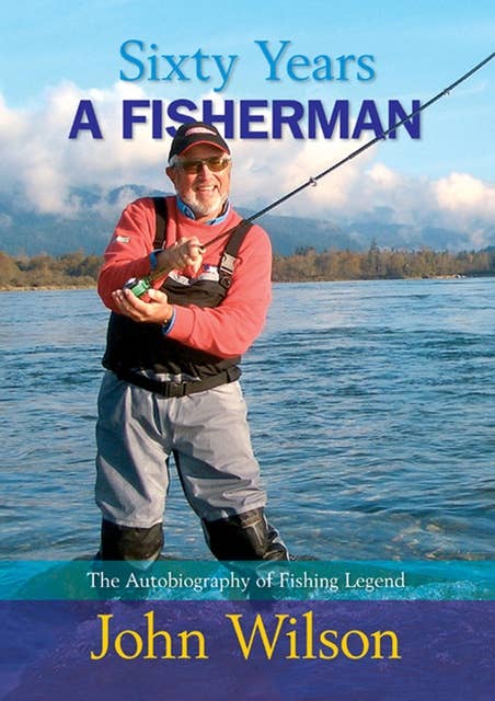 Sixty Years a Fisherman: The Autobiography of a Fishing Legend