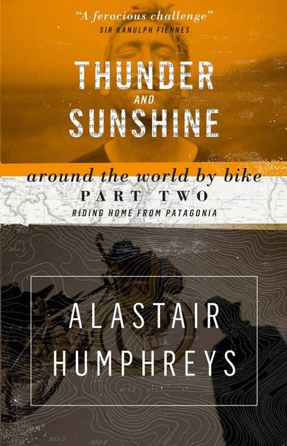 Thunder and Sunshine: Around the World by Bike Part Two: Riding Home from Patagonia (2nd edition)