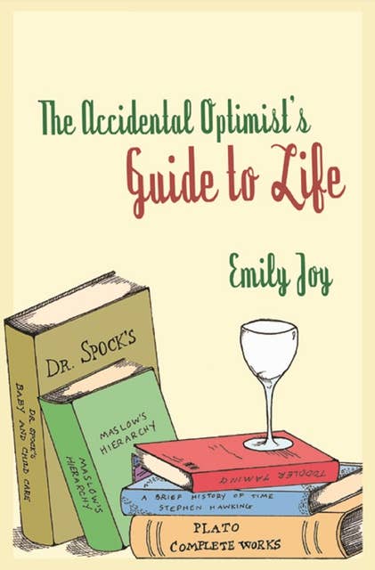 The Accidental Optimist: A Guide to Life