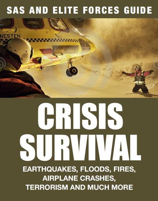 Crisis Survival: Earthquakes, Floods, Fires, Airplane Crashes, Terrorism and Much More: Earthquakes, Floods, Fires, Airplane Crashes,  Terrorism and Much More