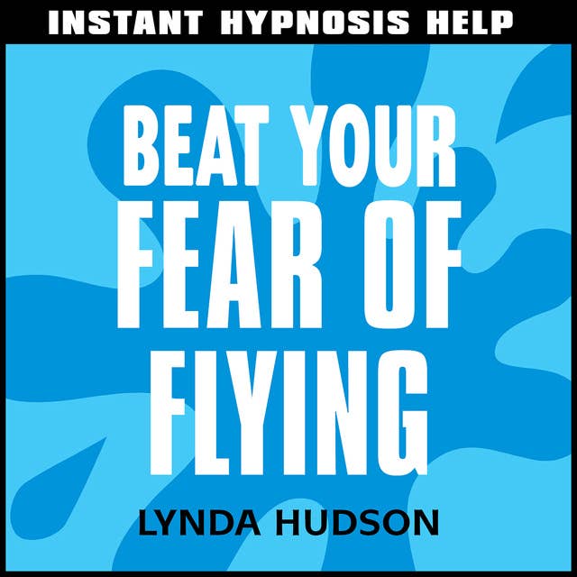 Cover for Instant Hypnosis Help: Beat Your Fear of Flying: Help for People in a Hurry!