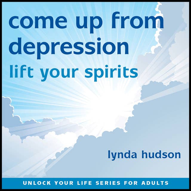 Come Up From Depression: Lift Your Spirits