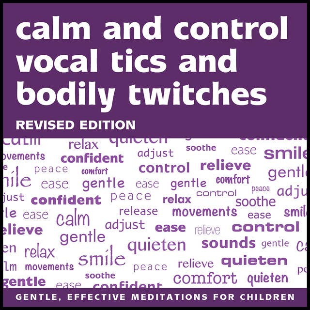 Calm and Control Vocal Tics and Bodily Twitches: Revised Edition