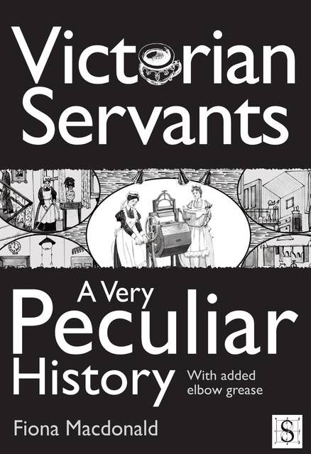 Victorian Servants, A Very Peculiar History