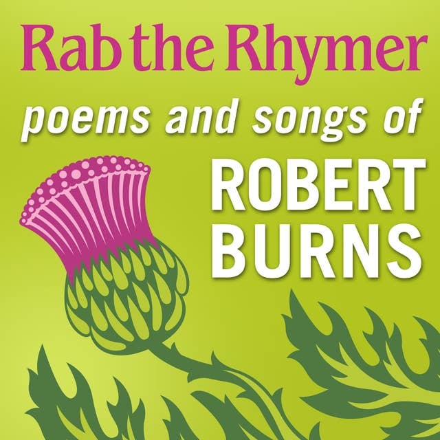 Rab the Rhymer: Poems and songs of Robert Burns - a 250th Birthday celebration